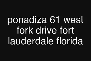 ponadiza 61 west fork drive fort lauderdale florida