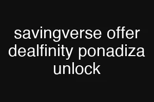 savingverse offer dealfinity ponadiza unlock